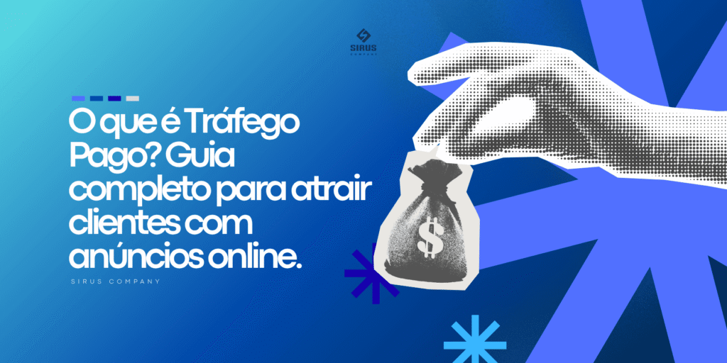 O que é Tráfego Pago? Guia completo para atrair clientes - Sirus Company